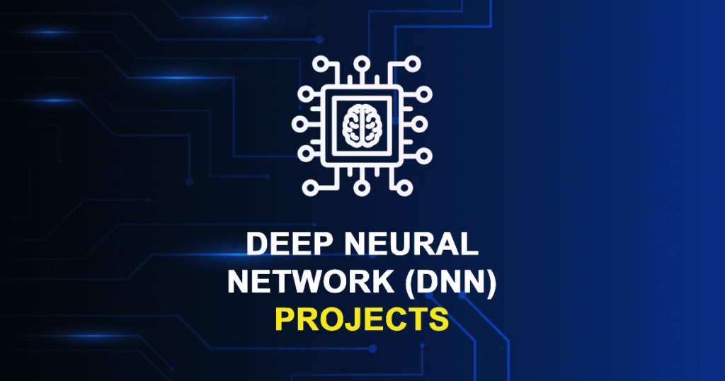 Deep Neural Network (DNN) Projects for MTech Final Year Students