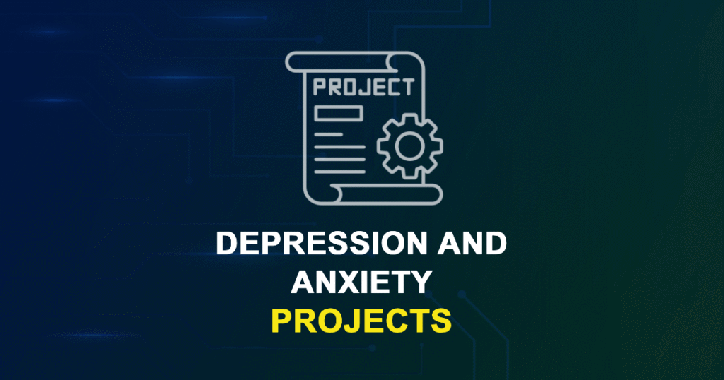 Depression And Anxiety Projects for MTech, MS & PhD Students