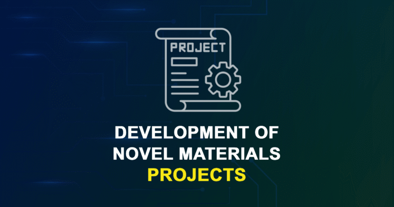 Development Of Novel Materials Projects & Research Ideas