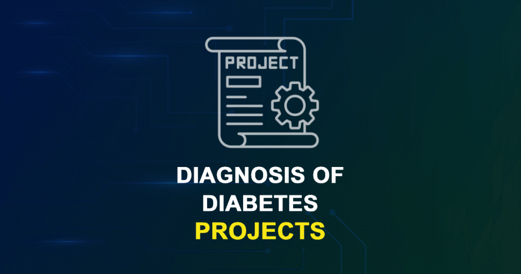Diagnosis Of Diabetes Projects and Research Topics with source code
