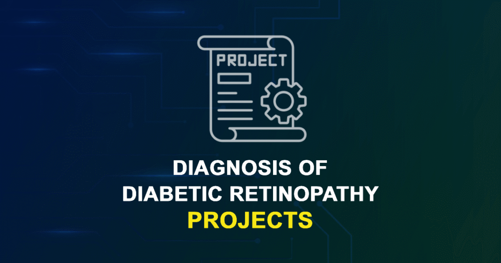 Diagnosis Of Diabetic Retinopathy Projects for Final Year Students