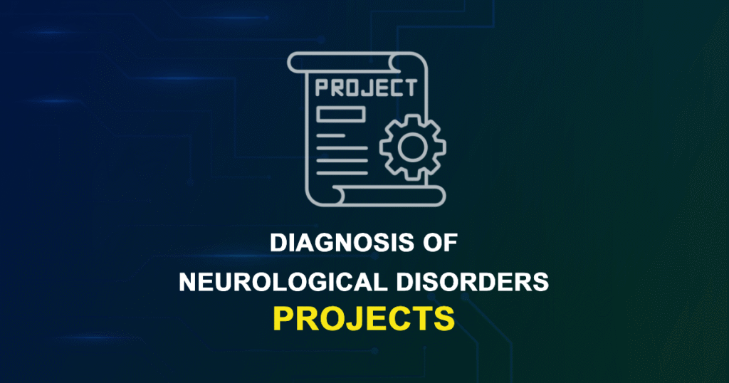 Diagnosis Of Neurological Disorders Projects & Research Ideas