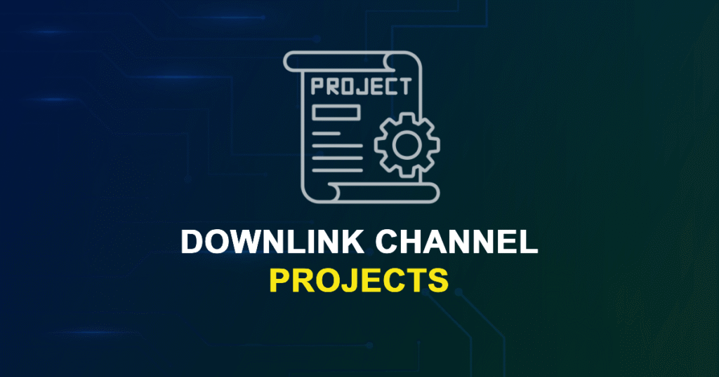 Downlink Channel Projects for MTech & Research Scholars