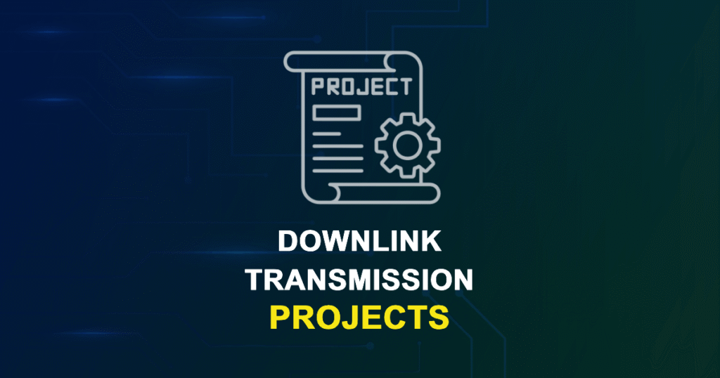 Downlink Transmission Projects for ME, MS, MTech, PhD Students