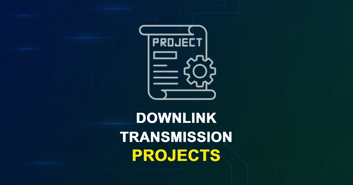 Downlink Transmission Projects for ME, MS, MTech, PhD Students