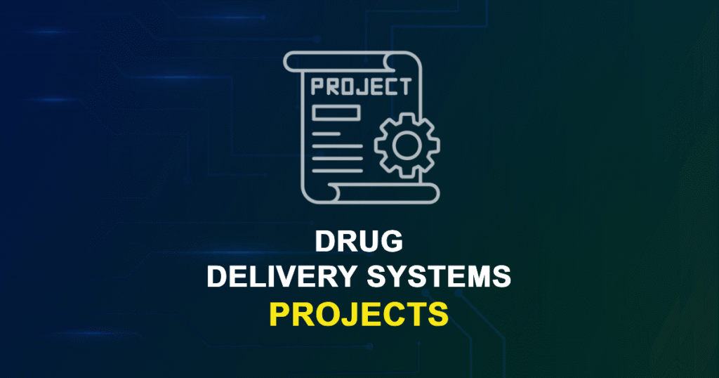 Drug Delivery Systems Projects for MTech, MS & PhD Students