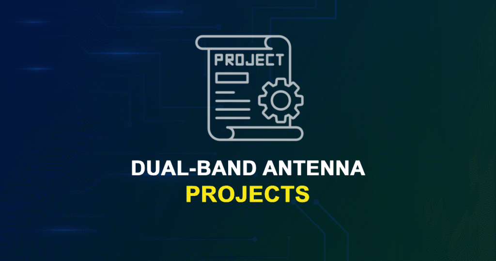 Dual-Band Antenna Projects for ME, MS, MTech, PhD Students