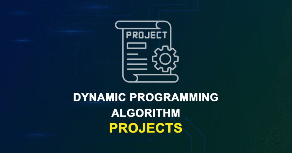 Dynamic Programming Algorithm Projects for ME, MS, MTech, PhD Students