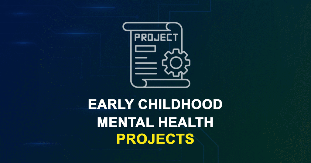 Early Childhood Mental Health Projects for MTech, MS & PhD Students