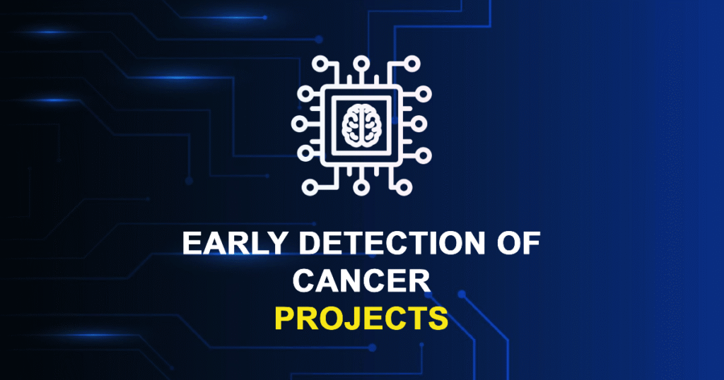 Early Detection of Cancer Projects for MTech & Research Scholars