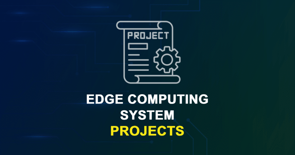 Edge Computing System Projects and Research Topics with source code