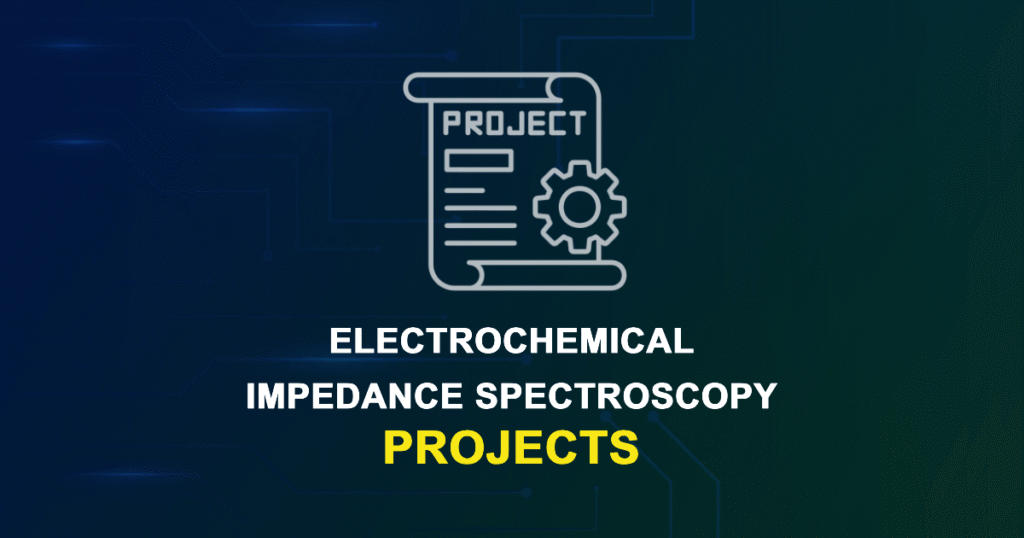 Electrochemical Impedance Spectroscopy Projects & Research Ideas