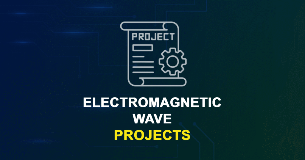 Electromagnetic Wave Projects for ME, MS, MTech, PhD Students