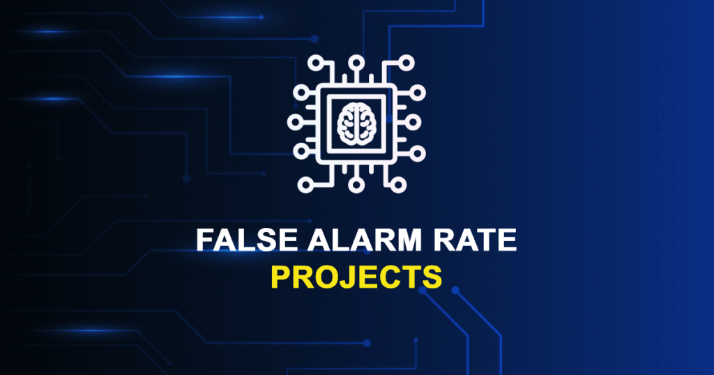 False Alarm Rate Projects for MTech, MS & PhD Students