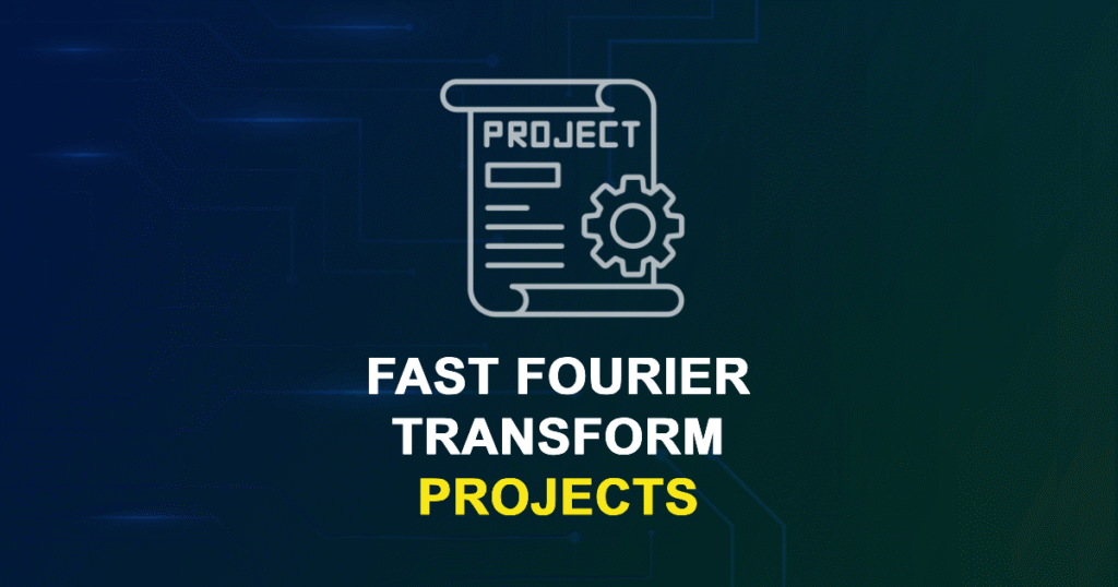 Fast Fourier Transform Projects for ME, MS, MTech, PhD Students