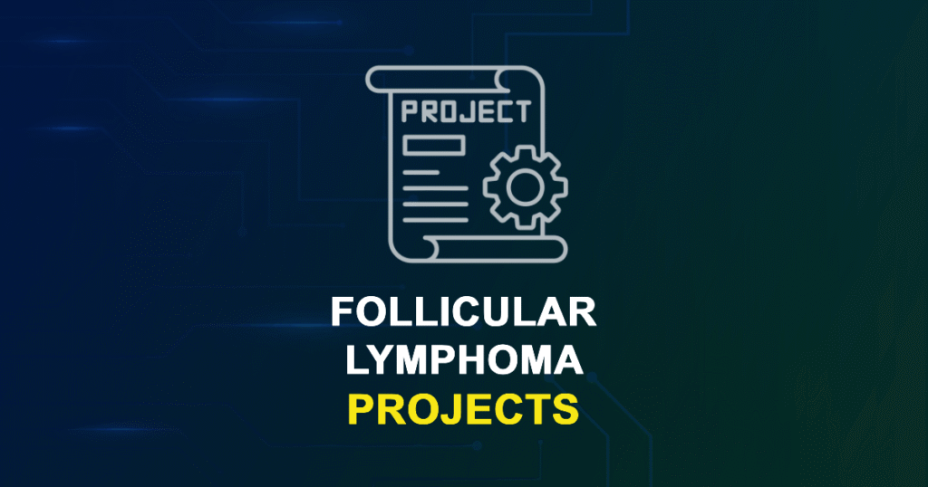 Follicular Lymphoma Projects for MTech, MS & PhD Students