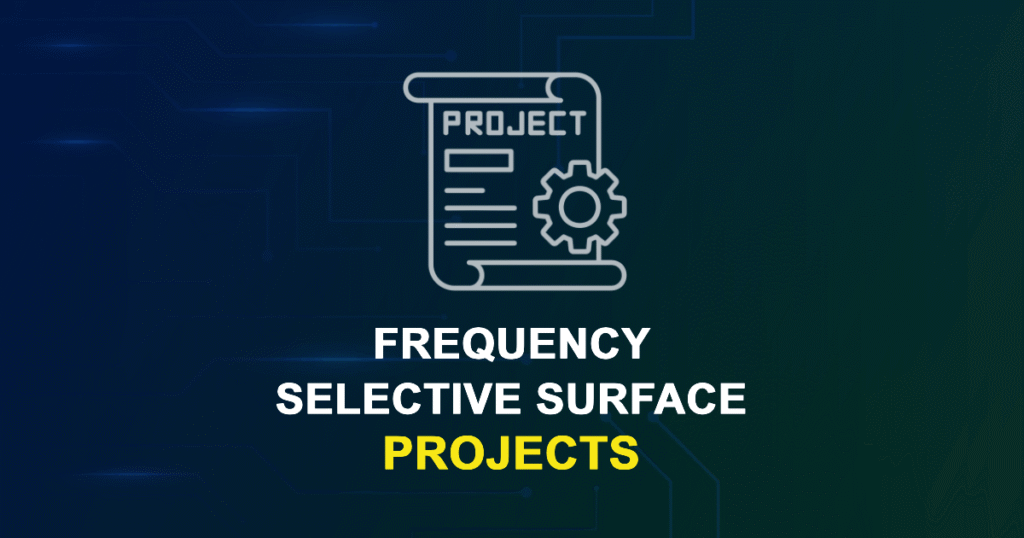 Frequency Selective Surface Projects for MTech, MS & PhD Students