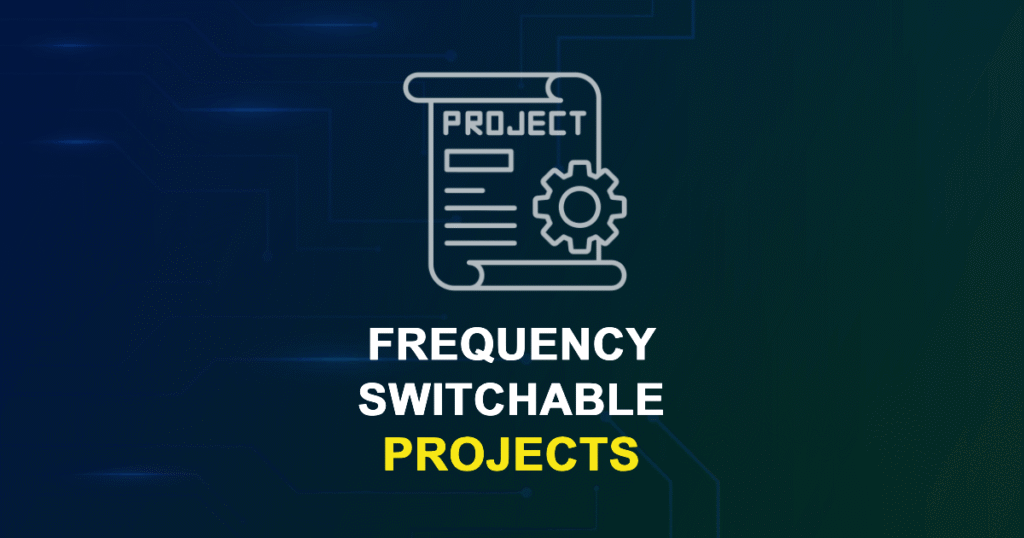 Frequency-switchable Projects for ME, MS, MTech, PhD Students