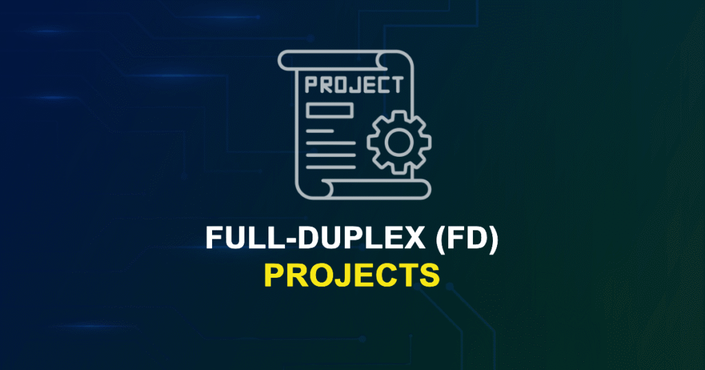 Full-Duplex (FD) Projects for ME, MS, MTech, PhD Students