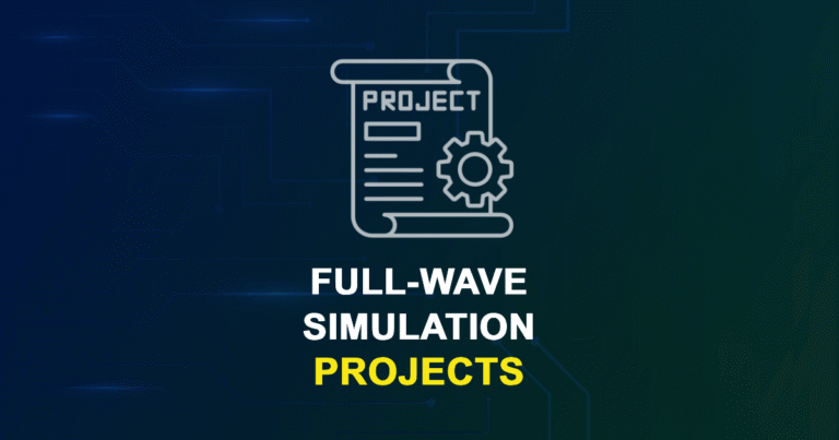 Full-wave Simulation Projects for ME, MS, MTech, PhD Students