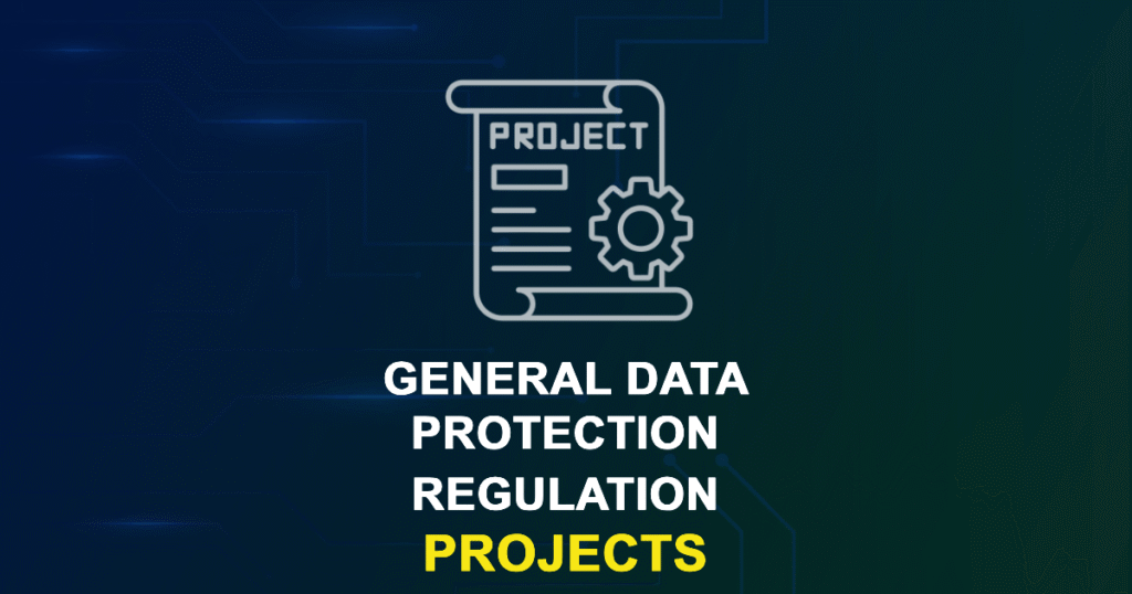 General Data Protection Regulation Projects for MTech, MS & PhD Students