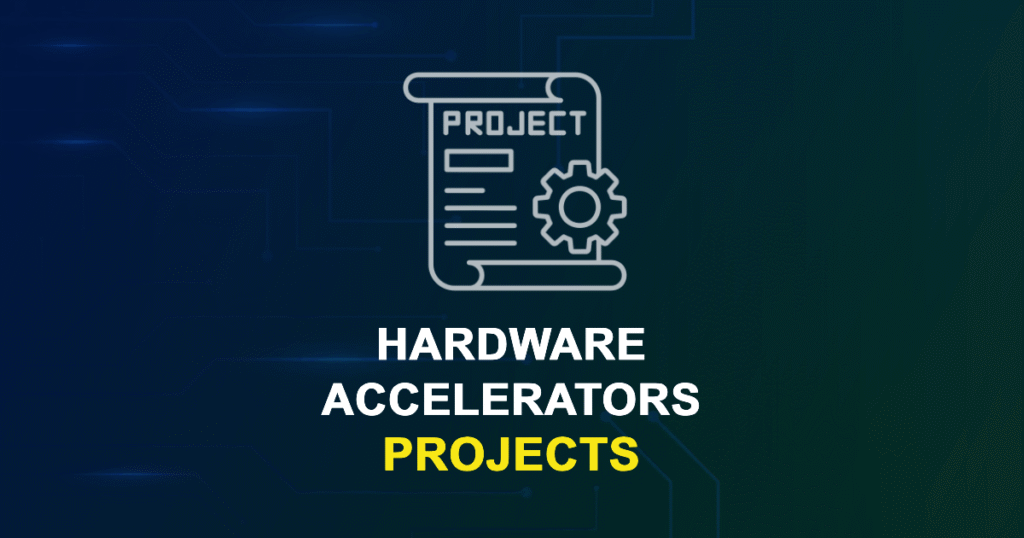 Hardware Accelerators Projects for MTech, MS & PhD Students