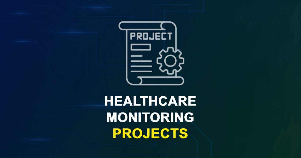 Healthcare Monitoring Projects for Final Year Students