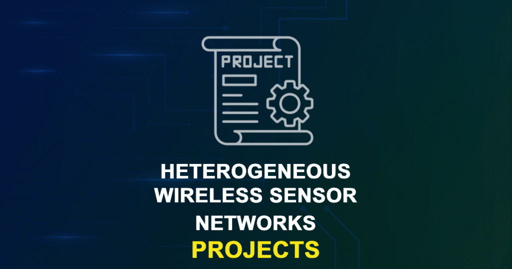 Heterogeneous Wireless Sensor Networks Projects for Final Year