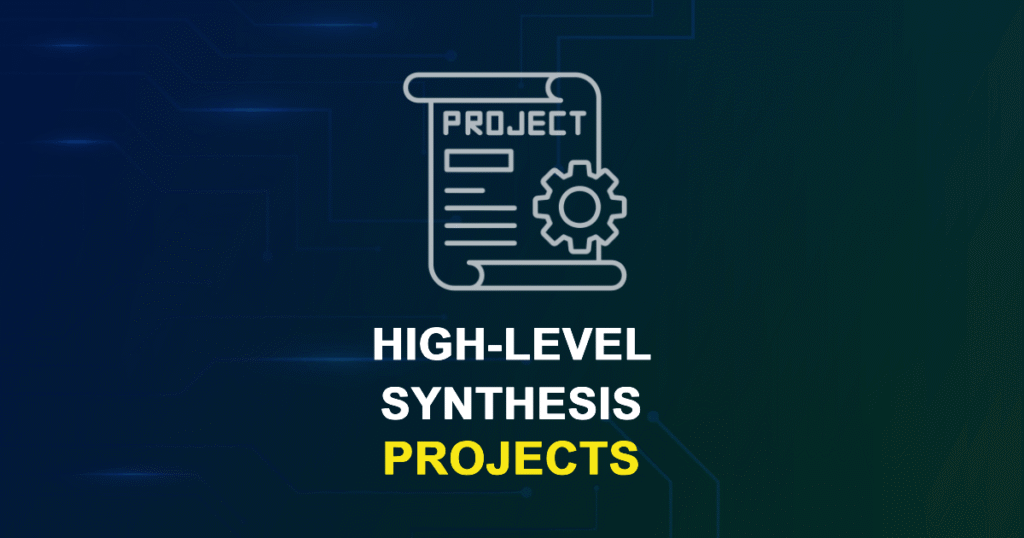 High-Level Synthesis Projects for MTech, MS & PhD Students