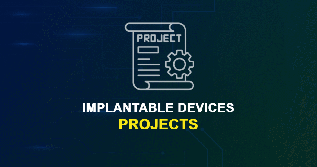 Implantable Devices Projects for MTech, MS & PhD Students