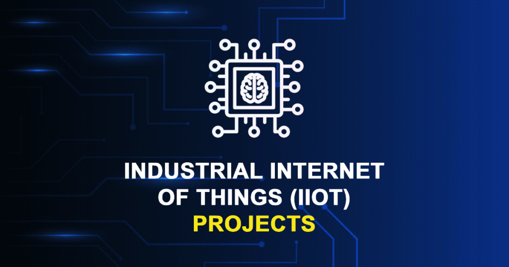 Industrial Internet of Things (IIoT) Projects for MTech & Research Scholars