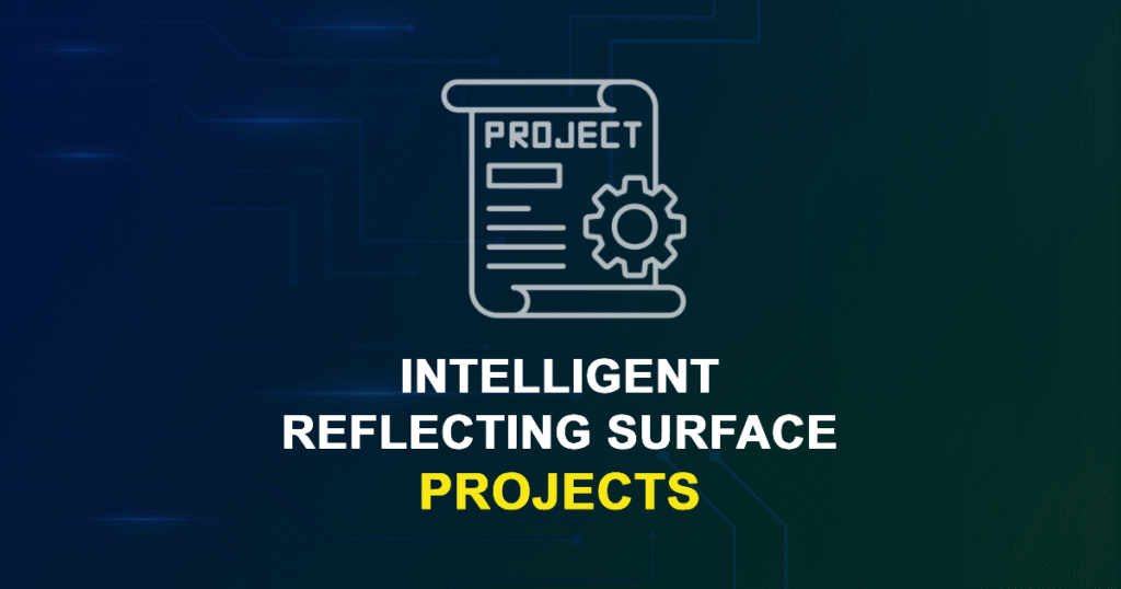 Intelligent Reflecting Surface Projects and Research Topics with source code
