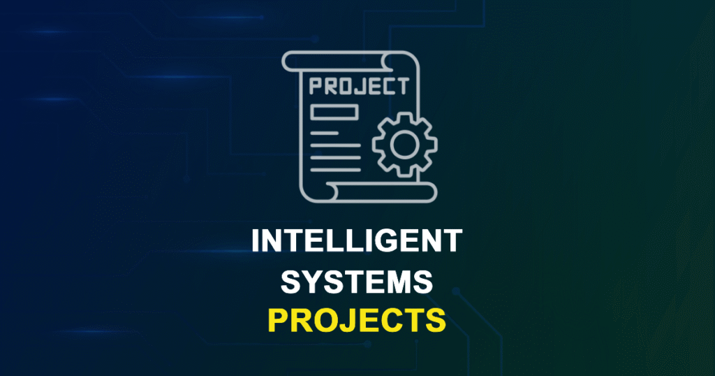 Intelligent Systems Projects for MTech, MS & PhD Students