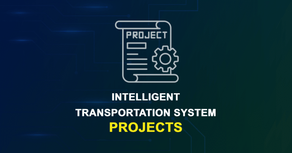 Intelligent Transportation System Projects for MTech, MS & PhD Students