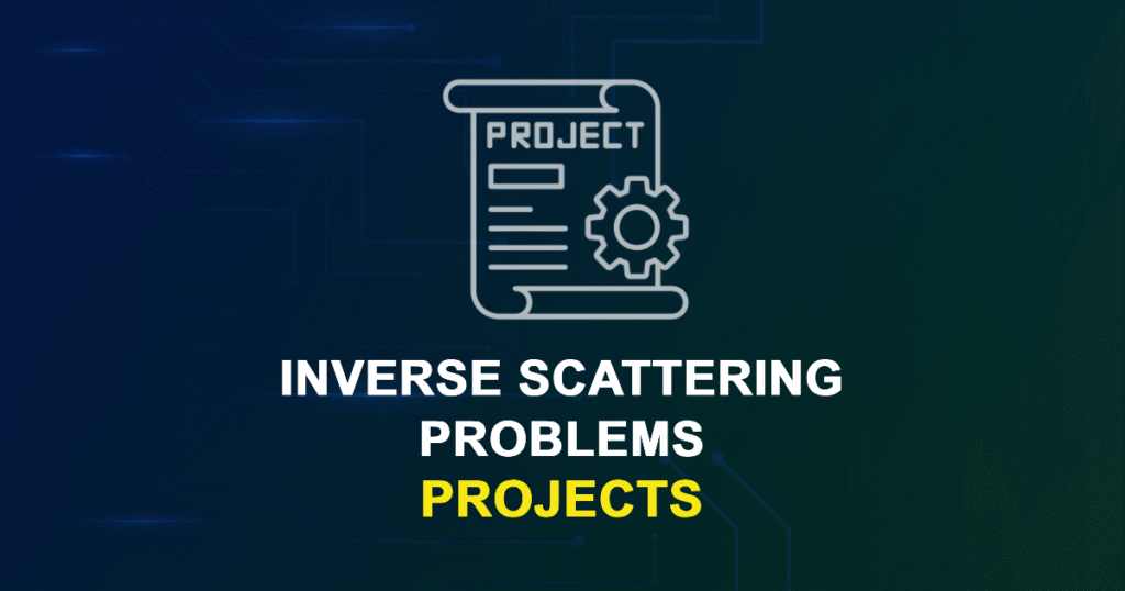 Inverse Scattering Problems Projects for MTech, MS & PhD Students