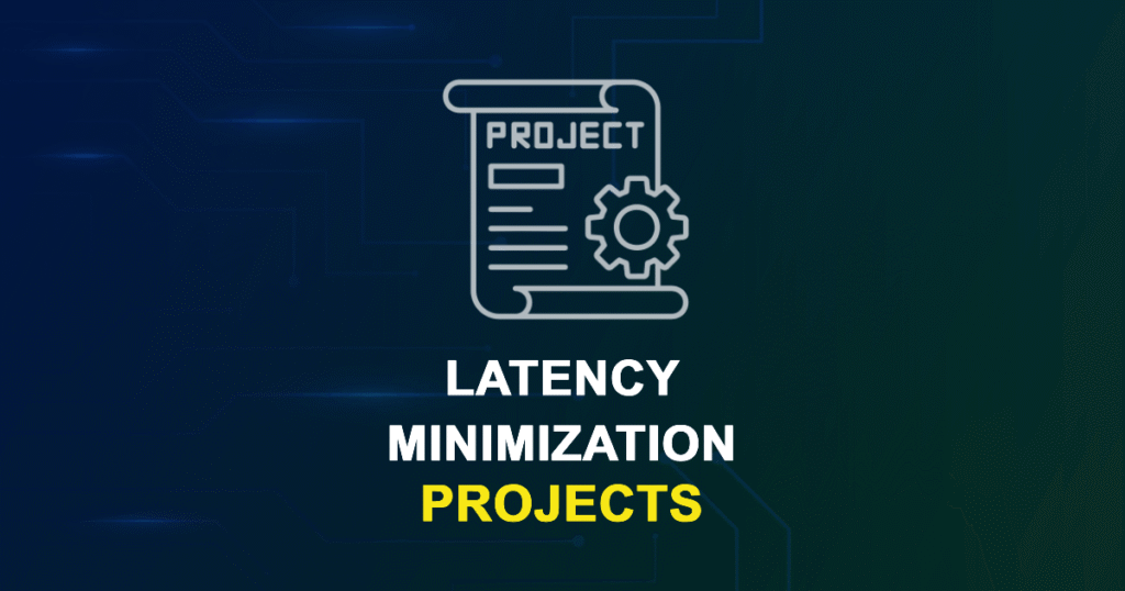 Latency Minimization Projects and Research Topics with source code