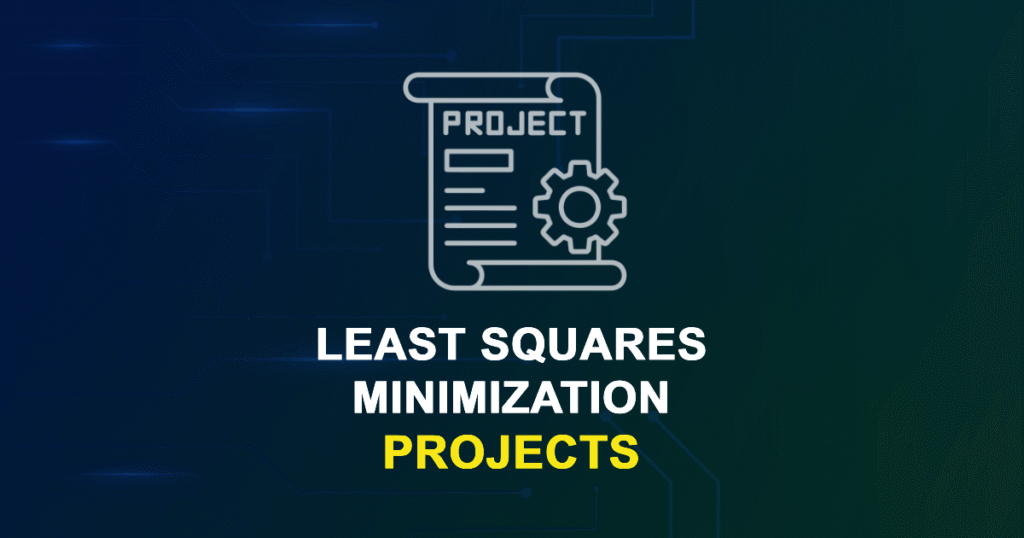 Least-Squares Minimization Projects for ME, MS, MTech, PhD Students