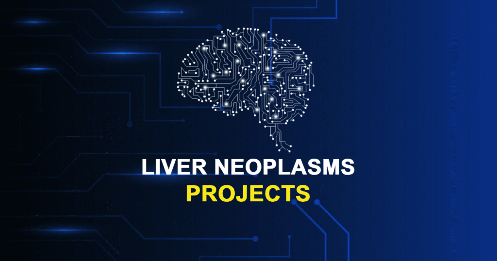 Liver Neoplasms Projects for MS ME MTech with Source Code