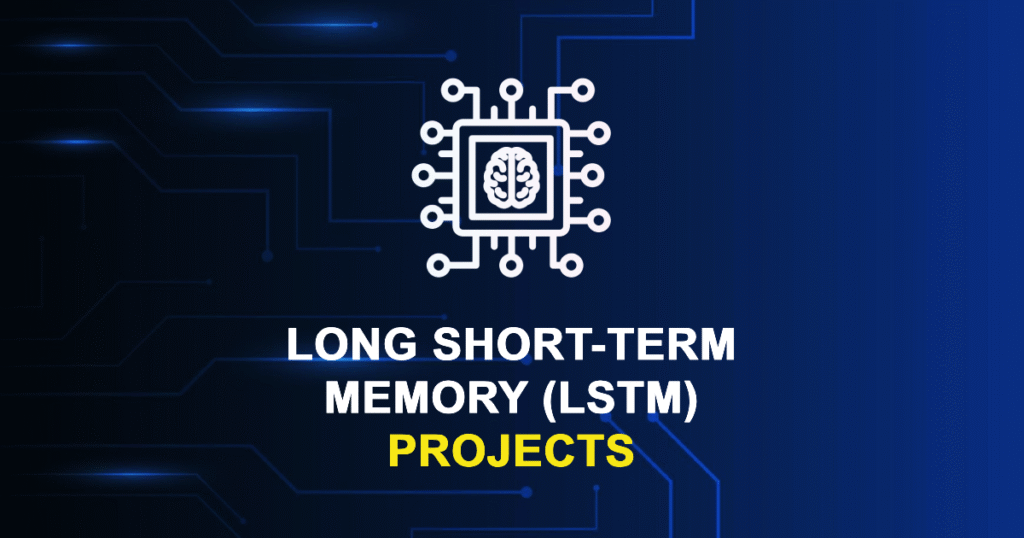 Long Short-Term Memory (LSTM) Projects for MTech & Research Scholars