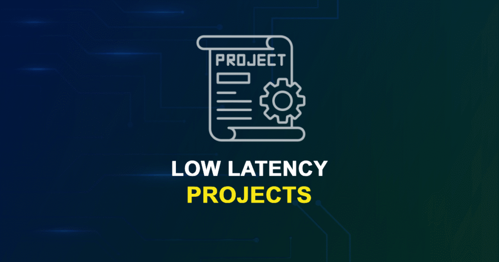 Low Latency Projects for ME, MS, MTech, PhD Students