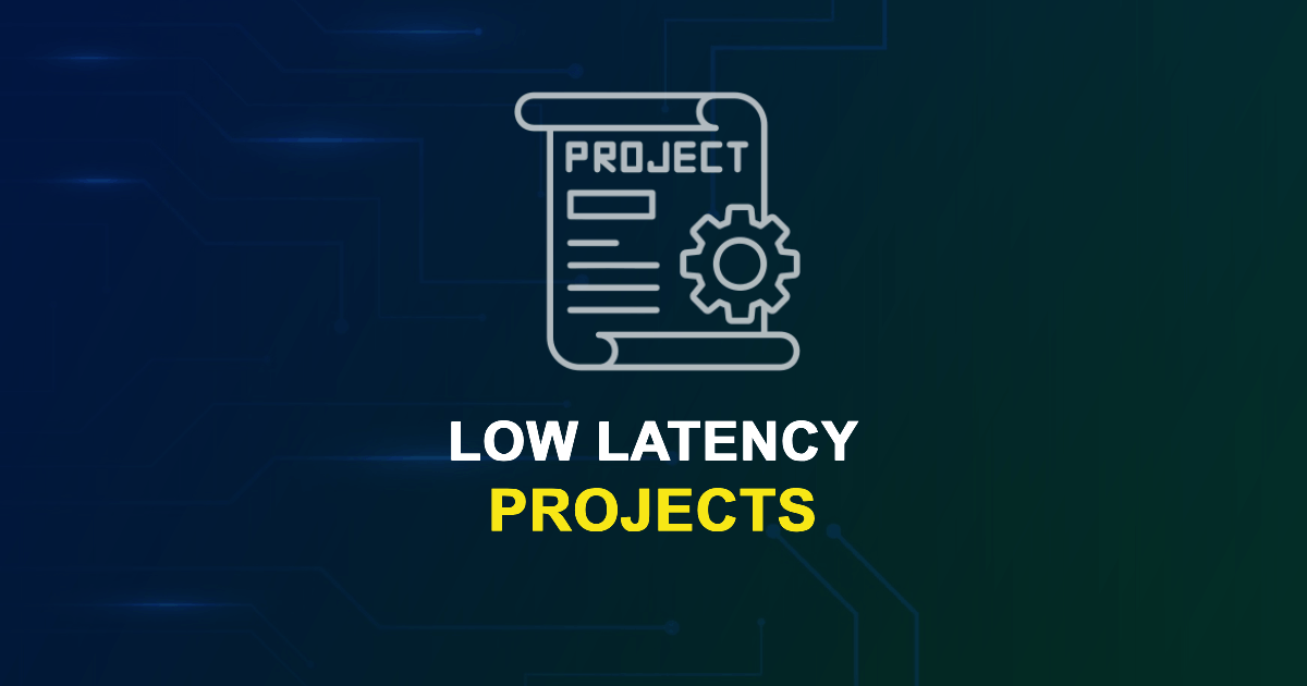 Low Latency Projects for ME, MS, MTech, PhD Students