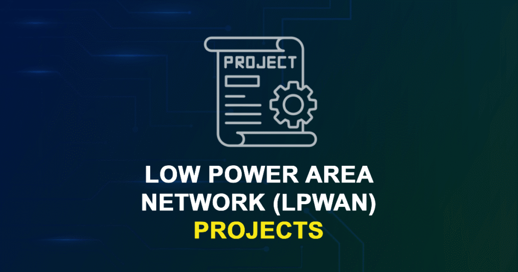Low Power Area Network (LPWAN) Projects for MTech & PhD Students