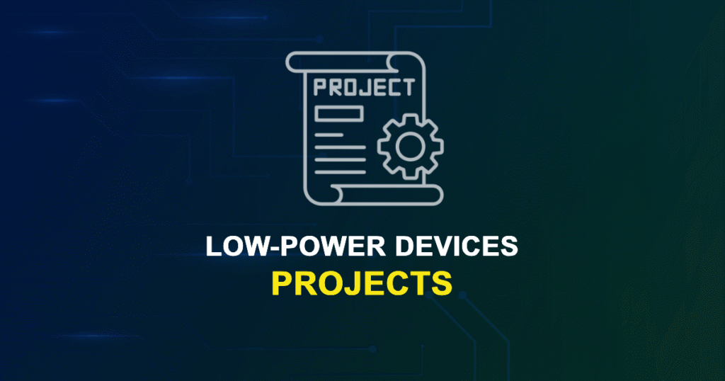 Low-power Devices Projects for ME, MS, MTech, PhD Students