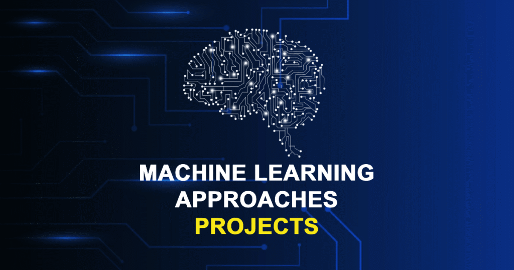 Machine Learning Approaches Projects for MTech, MS & PhD Students