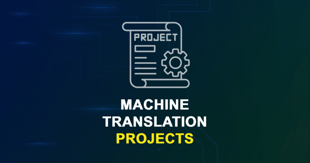 Machine Translation Projects | Research Topics with source code