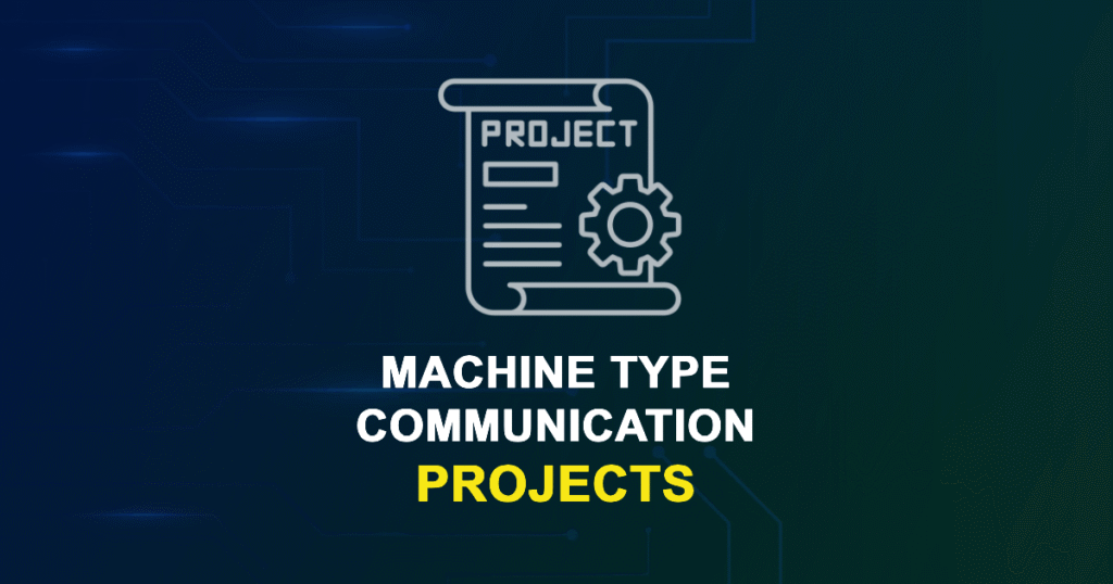 Machine Type Communication Projects for ME, MS, MTech, PhD Students