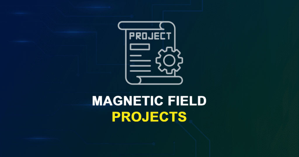 Magnetic Field Projects for ME, MS, MTech, PhD Students