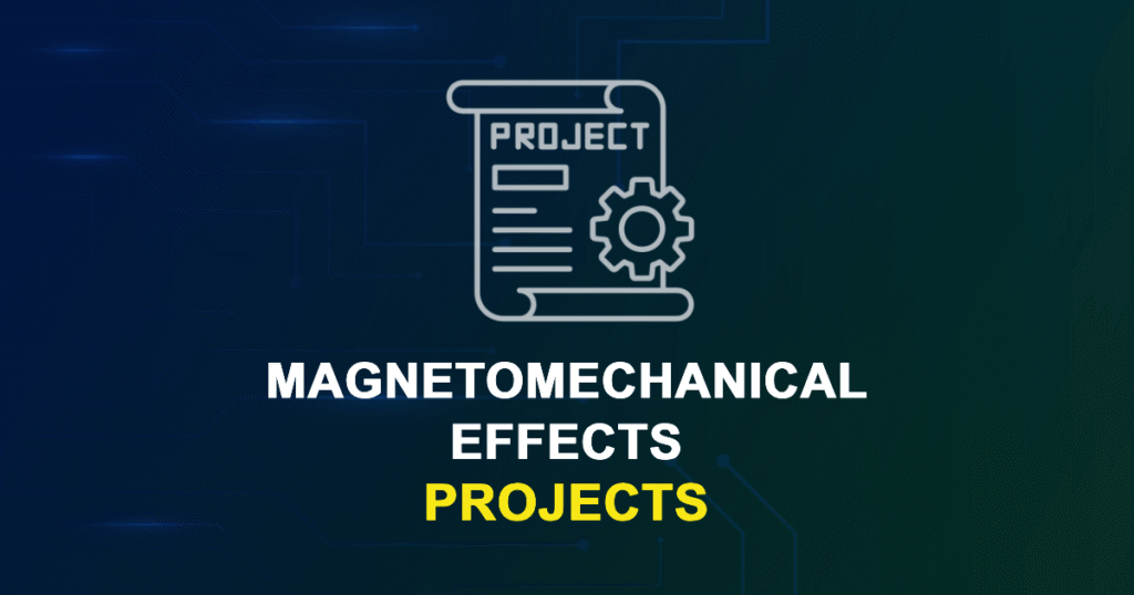 Magnetomechanical Effects Projects for ME, MS, MTech, PhD Students