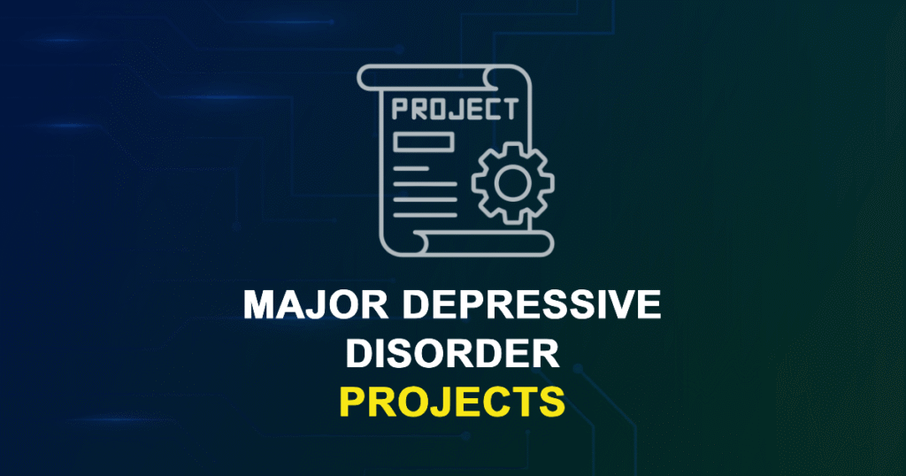 Major Depressive Disorder Projects for Final Year Students with Source Code