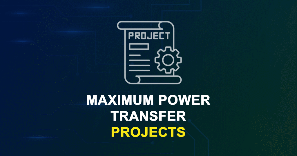 Maximum Power Transfer Projects for ME, MS, MTech, PhD Students